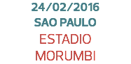 24/02/2016
SAO PAULO
ESTADIO
MORUMBI