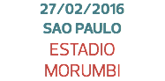 27/02/2016
SAO PAULO
ESTADIO
MORUMBI