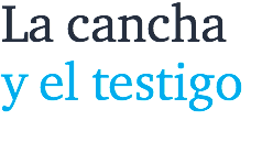 La cancha y el testigo