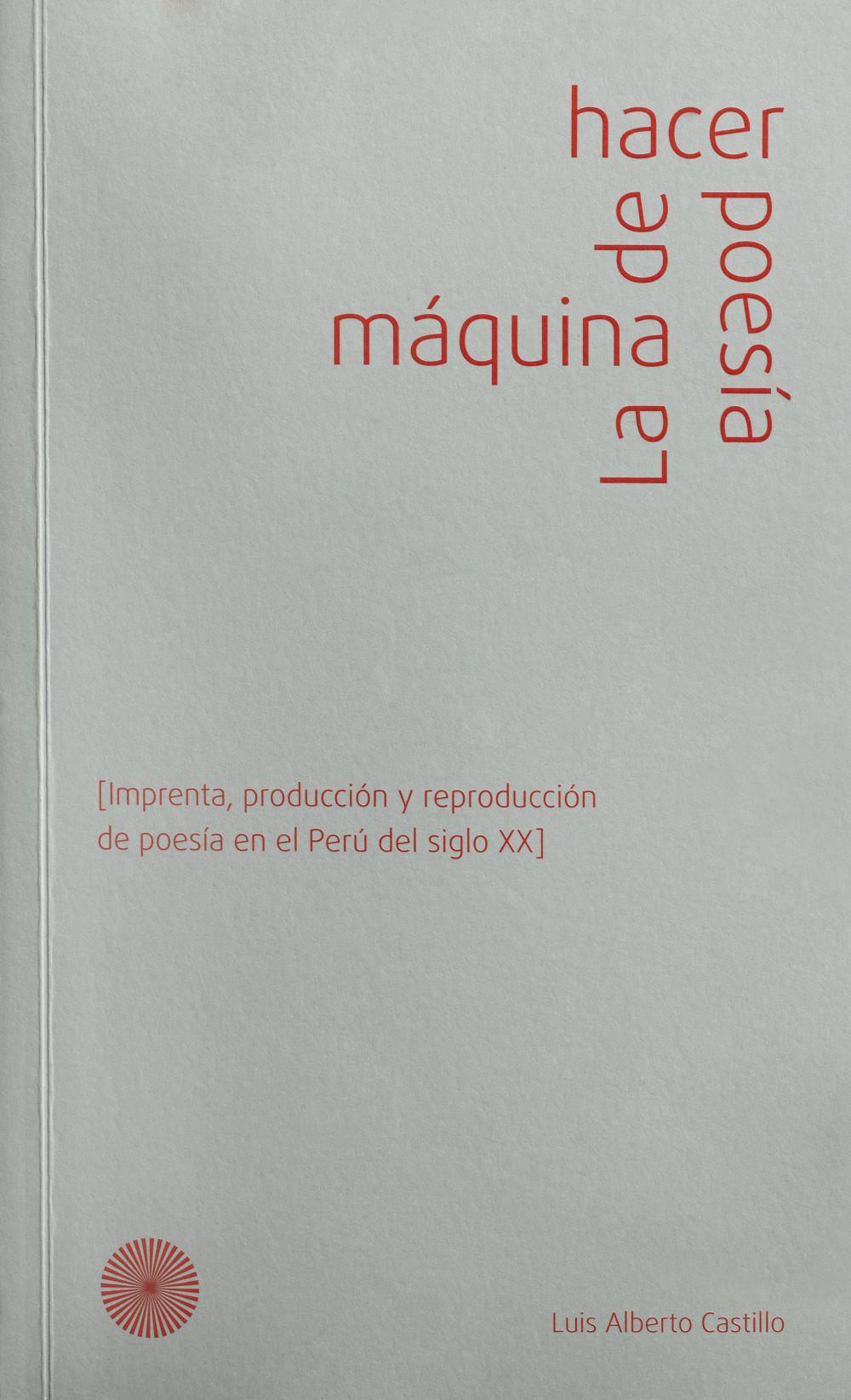 “La máquina de hacer poesía”. Autor: Luis Alberto Castillo. Editorial: Meier Ramirez. Páginas: 188.