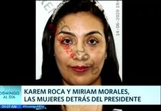 Miriam Morales y Karem Roca, las mujeres detrás del presidente