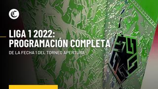Liga 1 2022: conoce la programación de la fecha 1 del Torneo Apertura 