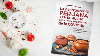 Gastronomía en pandemia: un libro que mira la comida peruana y sus insumos en el marco de la COVID-19