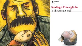 “Y líbranos del mal”: nuestra crítica a la nueva novela de Santiago Roncagliolo