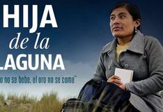 Hija de la laguna: un acercamiento a la realidad que se vive en Cajamarca