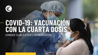 Cuarta dosis contra el COVID-19: ¿a quiénes les corresponde y cuáles son los requisitos?