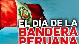 ¿Por qué el día de la Bandera en el Perú se celebra el 7 de junio?