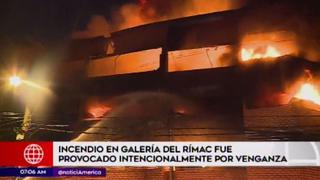 Incendio en galería del Rímac fue provocado en venganza
