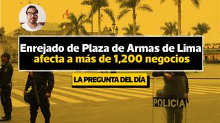 La pregunta del día: ¿Por qué se mantienen las restricciones de acceso a la Plaza de Armas de Lima?