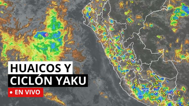 Ciclón Yaku EN VIVO: alertas de lluvias, quebradas y últimas noticias en el norte del país
