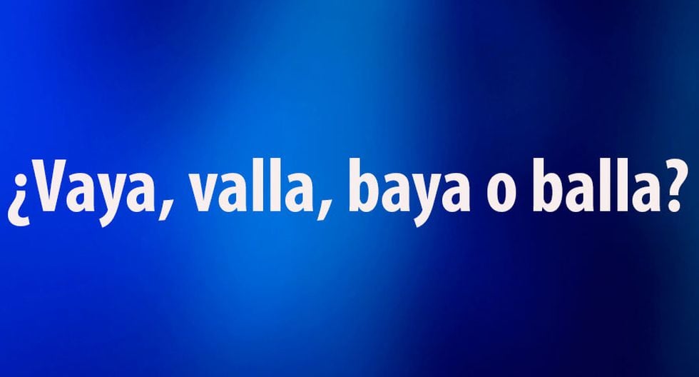 Vaya Valla Baya O Balla Como Se Escribe Y Que Funciones