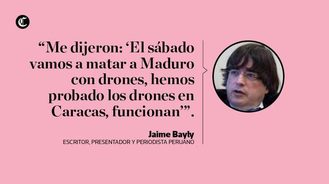 Las declaraciones de Jaime Bayly sobre el atentado que desató la furia de Maduro.