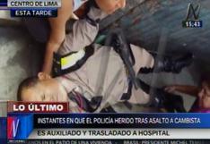 Centro de Lima: policía y cambista quedan heridos tras un asalto