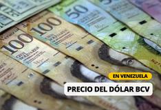 Dólar BCV HOY: Tasa oficial del Banco Central de Venezuela