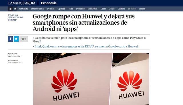 Así informó La Vanguardia: "Google rompe con Huawei y dejará sus smartphones sin actualizaciones de Android ni ‘apps’".