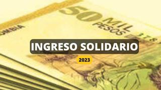 Lo último sobre los pagos del Ingreso Solidario 2023