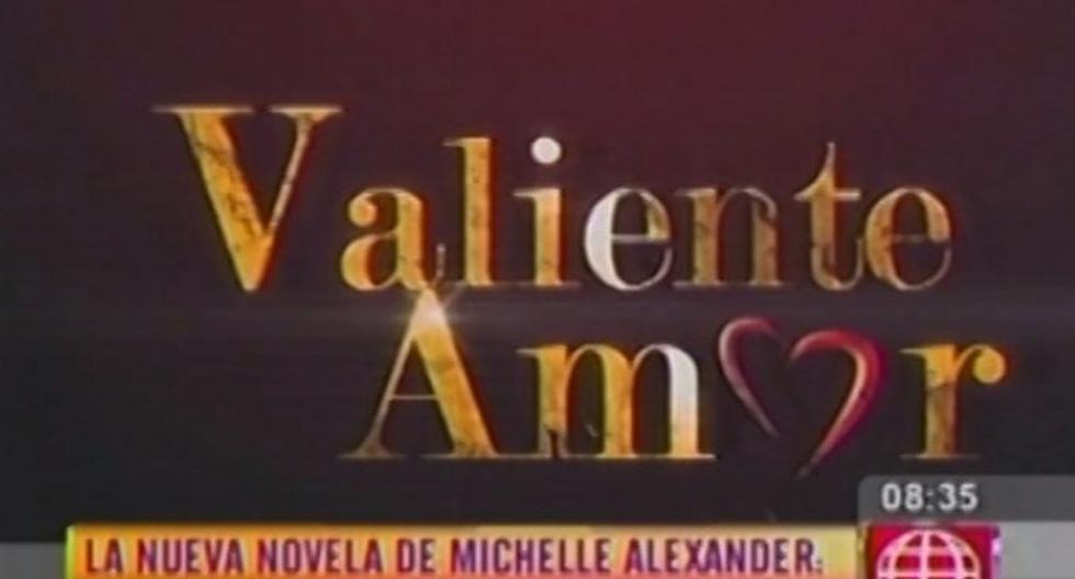 Valiente Amor es la nueva producción de Michelle Alexander. (Foto: Captura de TV)