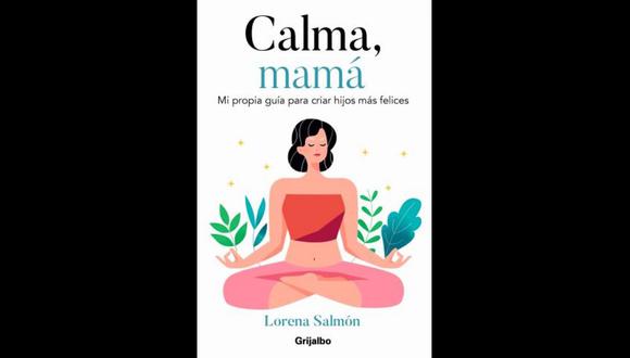 He escrito un libro que se llama "Calma, mamá", por Lorena Salmón.