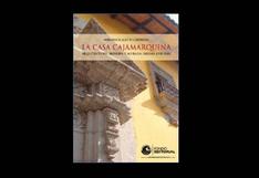 Publican libro 'La casa Cajamarquina, arquitectura, minería y morada'