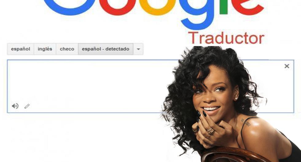 Si escribes “Rihanna" en Google Translate y seleccionas los idiomas correctos verás que el traductor arroja un curioso resultado. (Foto: peru.com)
