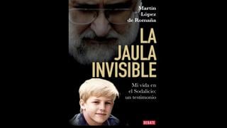 “La jaula invisible”: nuestra crítica al libro de Martín López de Romaña sobre su paso por el Sodalicio de Vida Cristiana