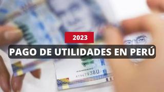 Utilidades 2023 en el Perú: ¿Quiénes pueden cobrarlo y cuándo hacen el depósito?