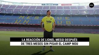 La reacción de Lionel Messi después de tres meses sin pisar el Camp Nou