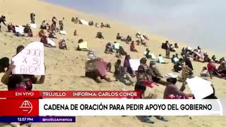 Trujillo: pobladores realizan cadena de oración para pedir ayuda al Gobierno