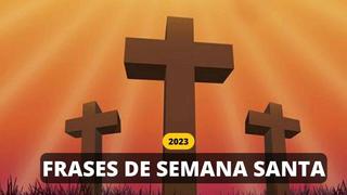 Frases para compartir y dedicar este Viernes Santo | SEMANA SANTA 2023