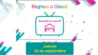 SEP Aprende en Casa II HOY 10 de septiembre EN VIVO: materias, horarios de clases y canales para preescolar, primaria, secundaria y bachillerato