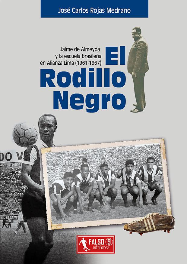 'El Rodillo Negro: Jaime de Almeyda y la escuela brasileña en Alianza Lima (1961-1967)'.