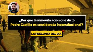 La pregunta del día: ¿Por qué la inmovilización que dictó Pedro Castillo es considerada inconstitucional?