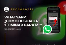 WhatsApp permite deshacer la opción “Eliminar mensaje para mí”: ¿Cómo funciona?