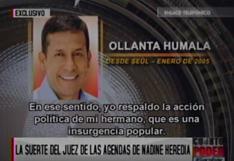 Nadine Heredia: investigan a juez que libró a Humala de Andahuaylazo