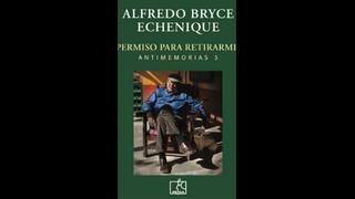 "Permiso para retirarme": nuestra crítica al libro de Alfredo Bryce Echenique