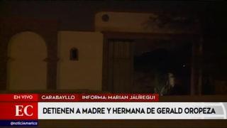 Incautan casa de Gerald Oropeza en Carabayllo y dictan prisión preventiva para su madre