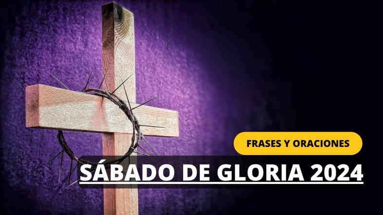 Frases para el Sábado de Gloria 2024: Las mejores oraciones y mensajes para compartir en Semana Santa
