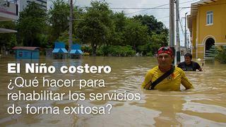 El Niño: ¿Qué hacer para rehabilitar los servicios rápidamente?