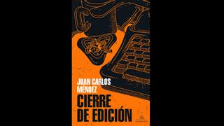 La crítica de Luces a “Cierre de edición”, de Juan Carlos Méndez