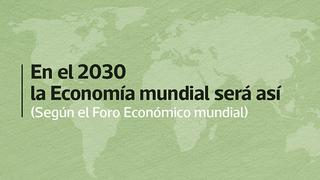 World Economic Forum: Así será el mundo en el 2030 [VIDEO]