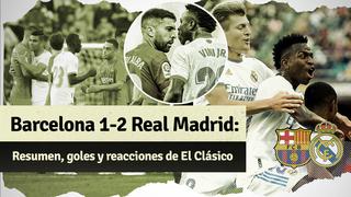 Barcelona 1-2 Real Madrid: resumen, goles y reacciones del clásico español por LaLiga