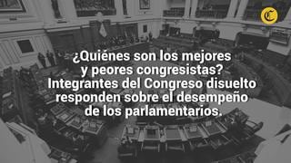 Disolución del Congreso: ¿quiénes fueron los 3 congresistas con mejor y peor desempeño?