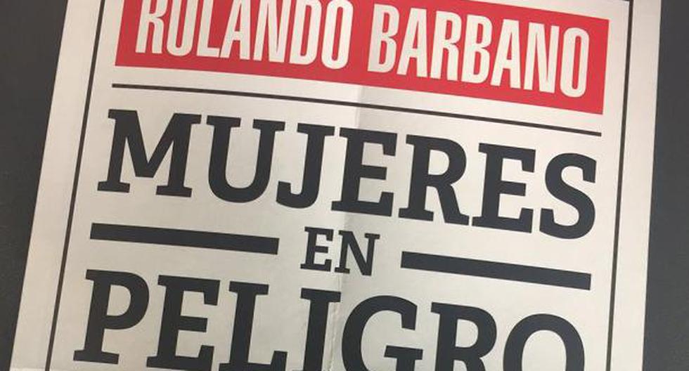 Rolando Barbano fue el encargado de escribir este libro donde resalta lo peor del machismo y la violencia contra la mujer. (Foto: Rolando Barbano)