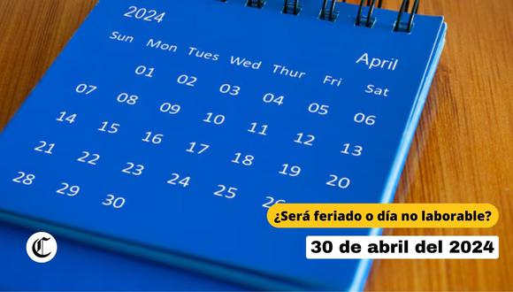 ¿Este martes, 30 de abril es feriado o día no laborable en el Perú? Esto dice El Peruano.