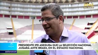 Presidente del IPD aseguró que Perú jugará en el Estadio Nacional contra Brasil