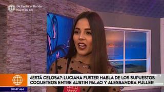 Luciana Fuster se pronunció sobre supuestos coqueteos entre Austin Palao y Alessandra Fuller
