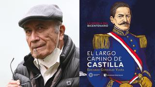 ¿Por qué Ramón Castilla es el hombre del Bicentenario? Eduardo González Viaña tiene la respuesta