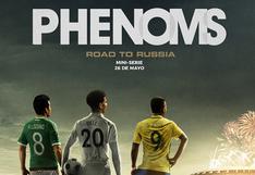"PHENOMS: Road to Russia", imperdible documental de los protagonistas del Mundial