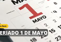 ¿El miércoles 1 de mayo es feriado en Perú? Descubre lo que dice la norma