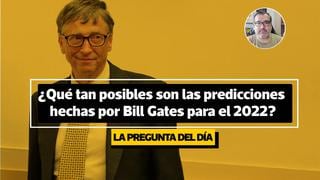 La pregunta del día: ¿qué tan posibles son las predicciones hechas por Bill Gates para el 2022?